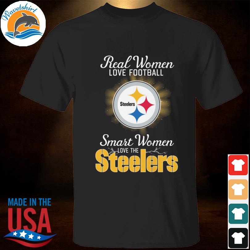 Real women love baseball smart women love the Pittsburgh steelers