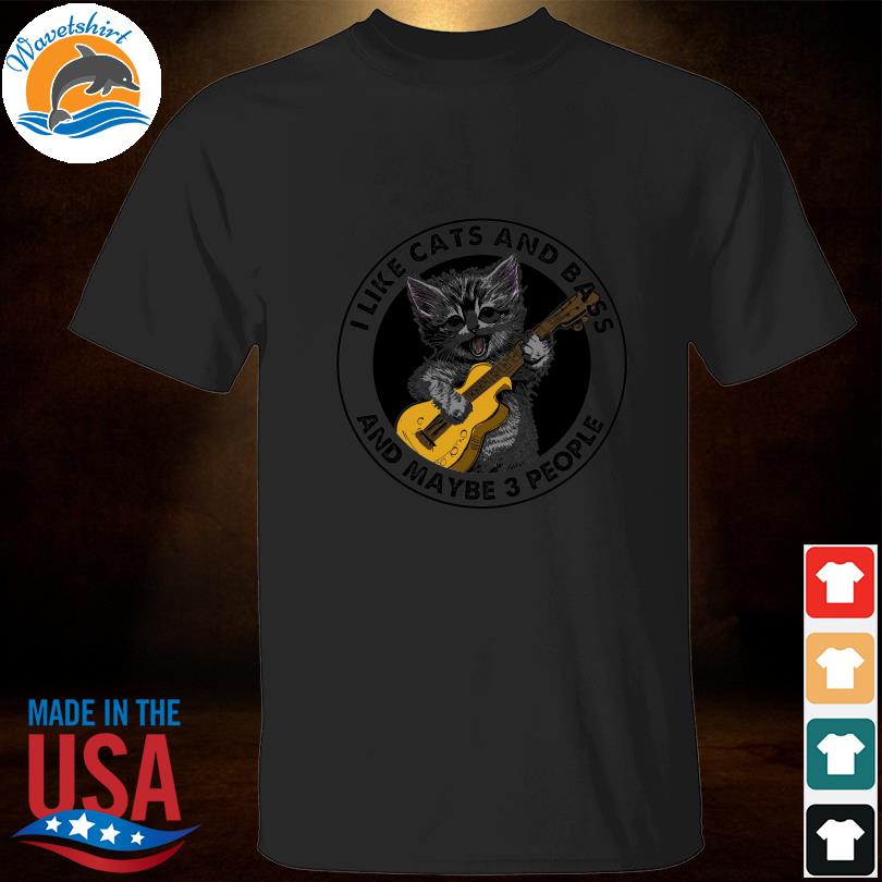 I like cats and bass and maybe 3 people 2023 shirt