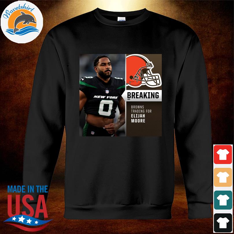 Breaking Browns trading for Elijah Moore shirt, hoodie, longsleeve tee,  sweater