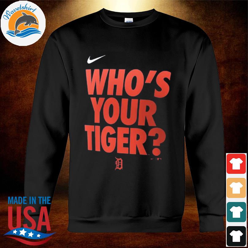 Detroit Tigers Nike Who's Your Tiger shirt, hoodie, sweater, long sleeve  and tank top