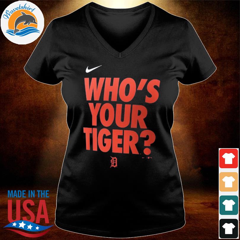 Official nike Detroit Tigers Who's Your Tiger Shirt, hoodie