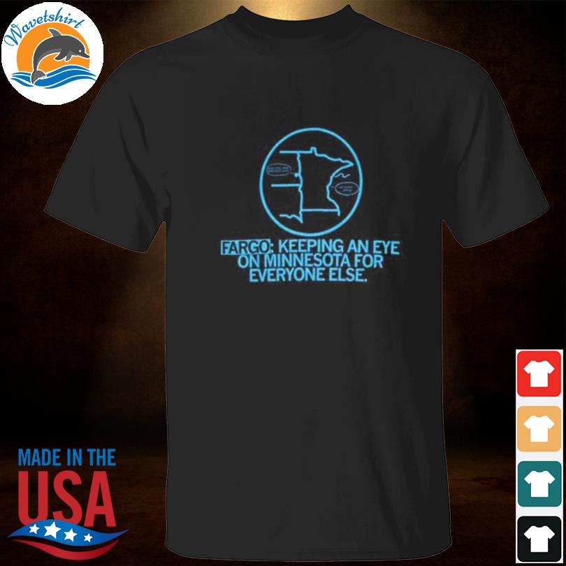Fargo eye on minnesota shirt