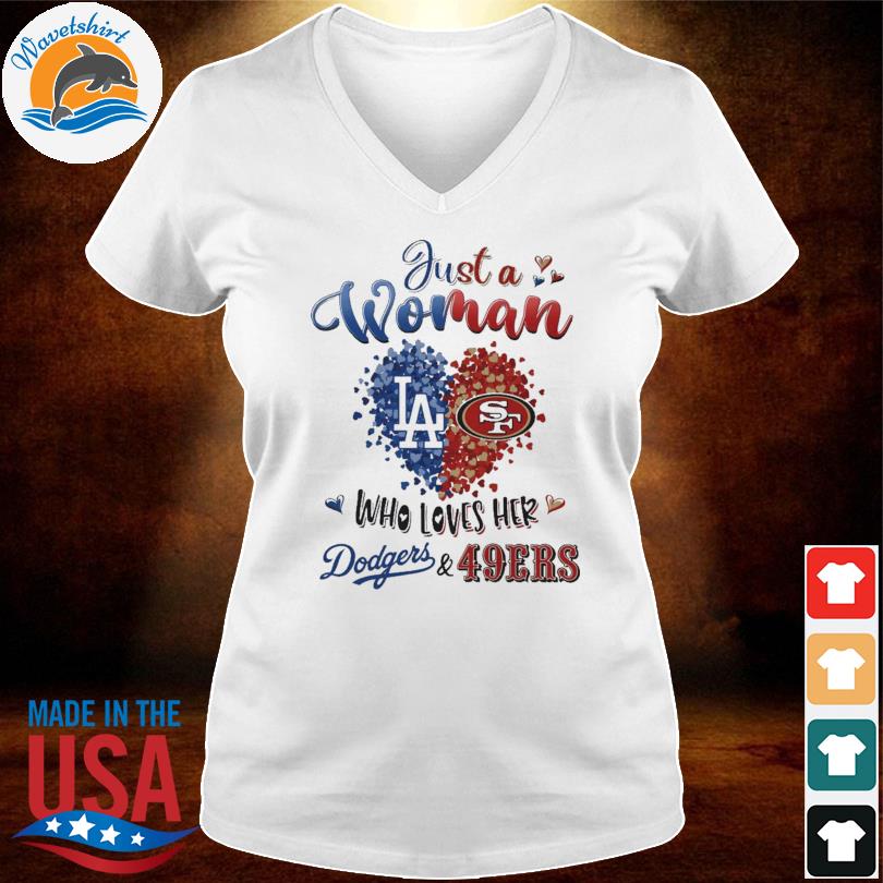 Just a woman who loves her Los Angeles Dodgers and San Francisco 49ers  Heart 2023 shirt, hoodie, longsleeve tee, sweater