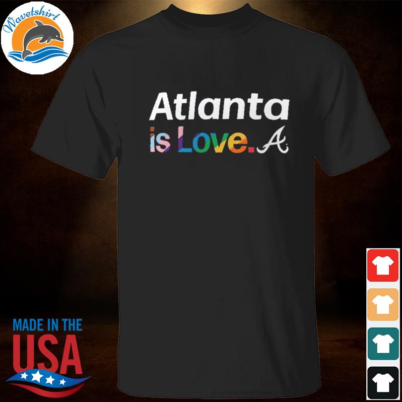 Atlanta Braves Is Love City Pride Shirt, hoodie, sweater, long