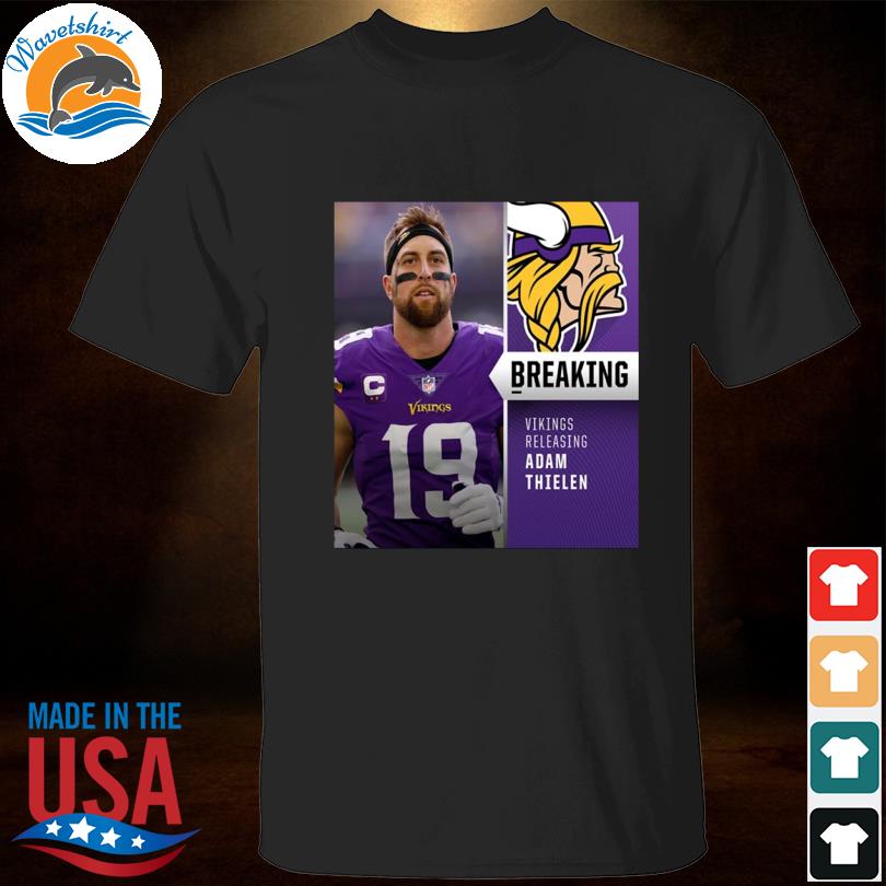 Minnesota vikings to release wr adam thielen shirt, hoodie, sweater, long  sleeve and tank top