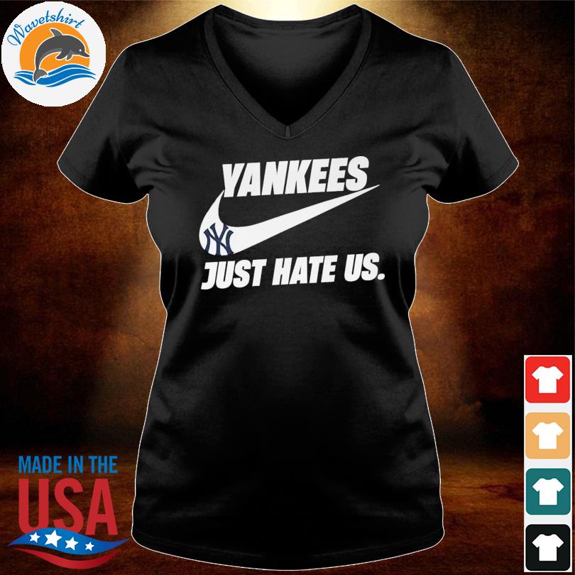 New York Yankees just hate us Nike shirt, hoodie, sweater, long