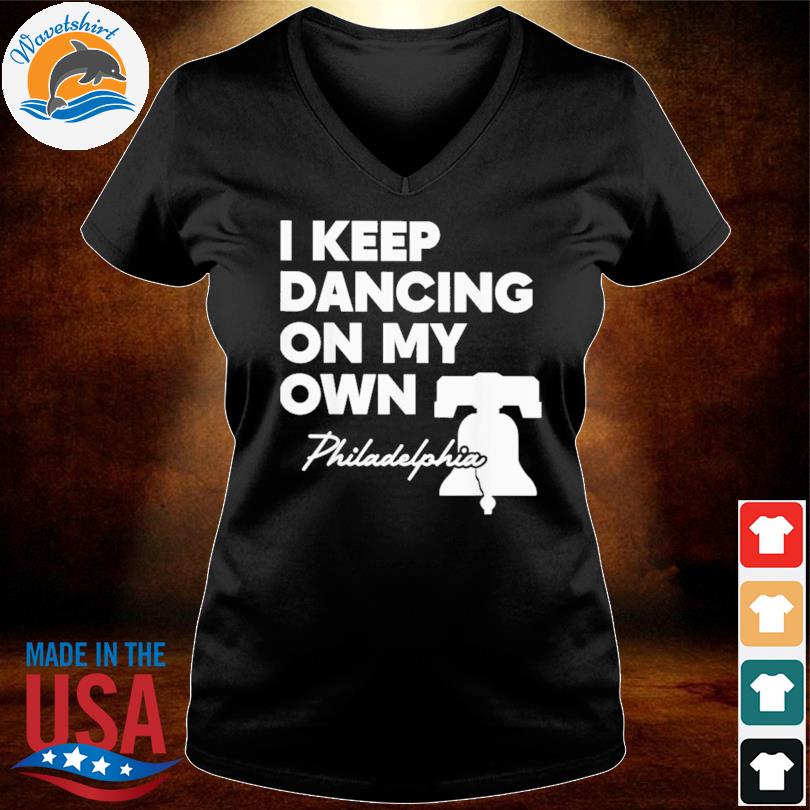 Official Phillies i keep dancing on my own shirt, hoodie, tank top