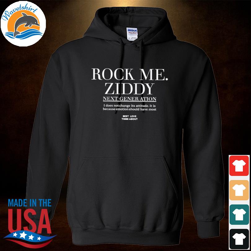 Rock Me Ziddy Next Generation Tee Shirt Hoodied