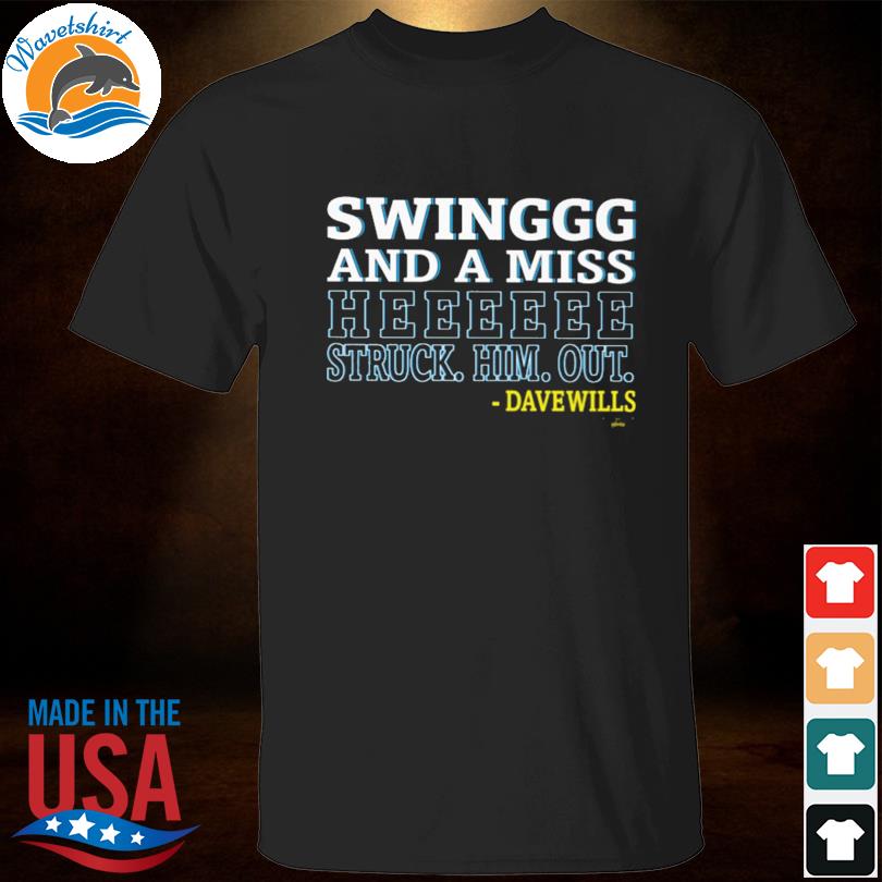 Swing and miss he struck him out Davenwills shirt
