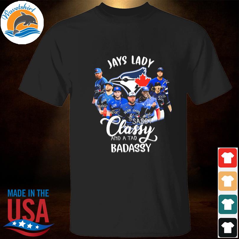 Toronto Blue Jays lady sassy classy and a tad badassy t-shirt