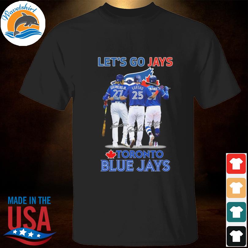 Let's go Jays Toronto Blue Jays shirt, hoodie, tank top, sweater