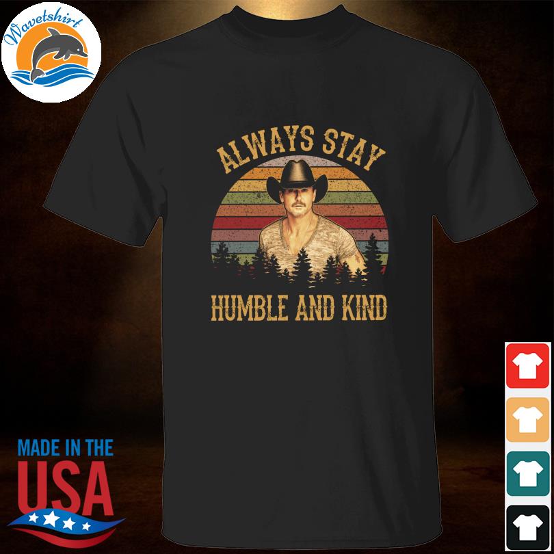 Trace adkins always stay humble and kind vintage shirt