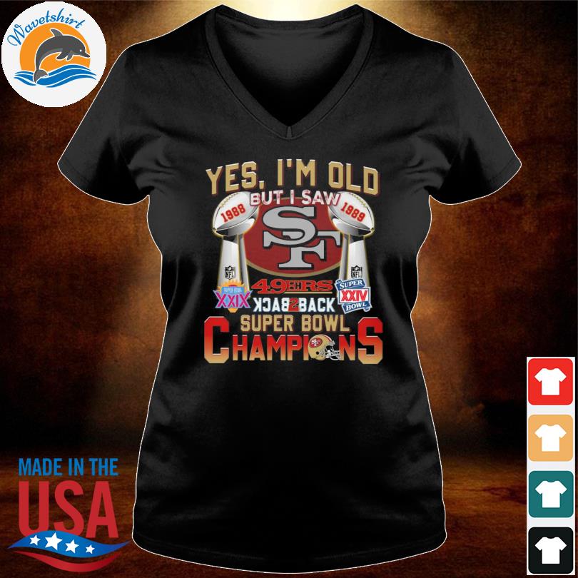 Yes Im Old But I Saw 49ers Back2back Super Bowl Champions Shirt