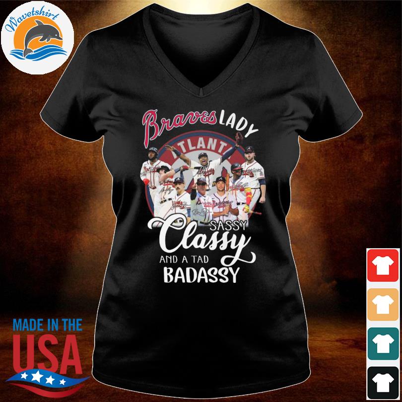 Official Braves Lady sassy classy and a tad badassy Atlanta Braves shirt,  hoodie, sweater, long sleeve and tank top