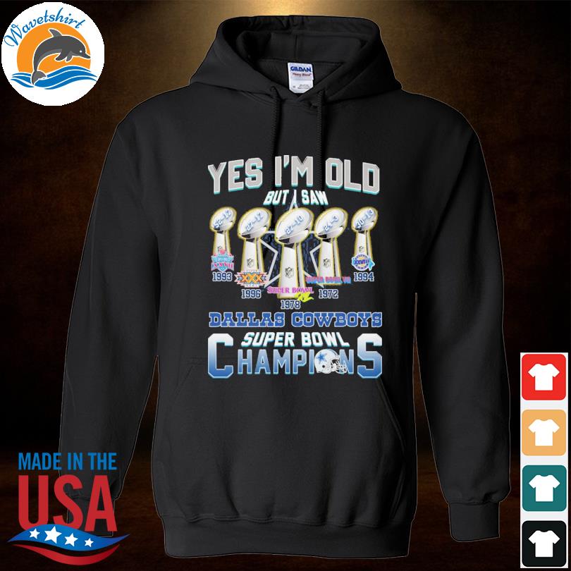 Dallas Cowboys yes I'm old but I saw Dallas Cowboys super bowl champions  1993 1978 shirt, hoodie, sweater, long sleeve and tank top