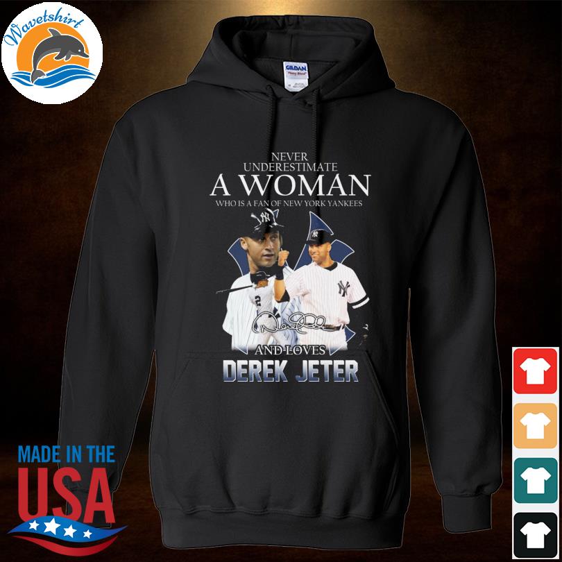 Funny never underestimate a woman who is a fan of new york yankees and love  derek jeter signature 2023 shirt, hoodie, sweater, long sleeve and tank top