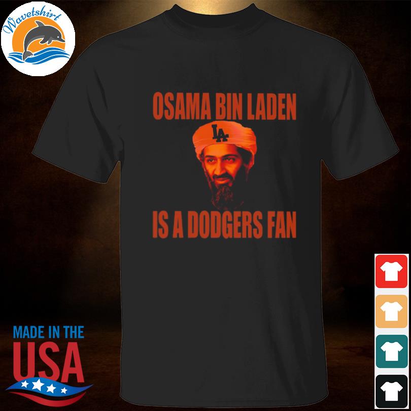 Osama Bin Laden Is A Dodgers Shirt, hoodie, sweater, long sleeve and tank  top