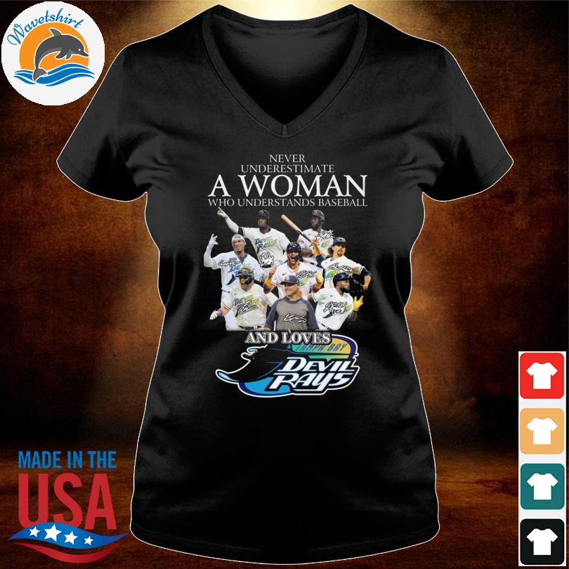 Never underestimate a woman who understands baseball and loves tampa bay  devil rays shirt, hoodie, sweater, long sleeve and tank top