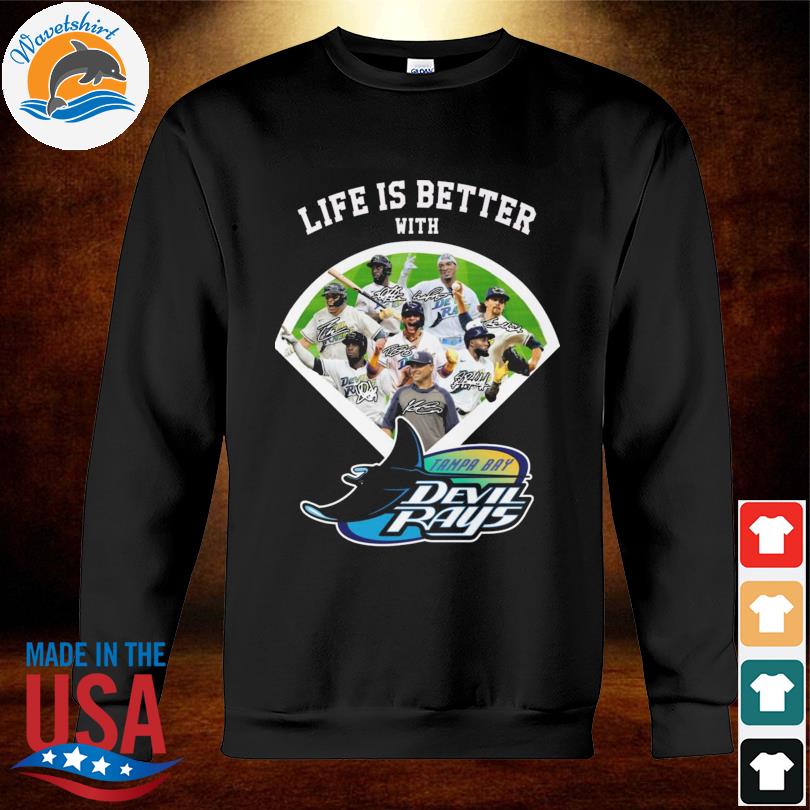 Official Life is better with Tampa Bay Devil rays signatures shirt, hoodie,  sweater, long sleeve and tank top