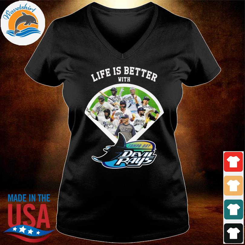 Life if better with Tampa Bay Devil Rays signature shirt, hoodie
