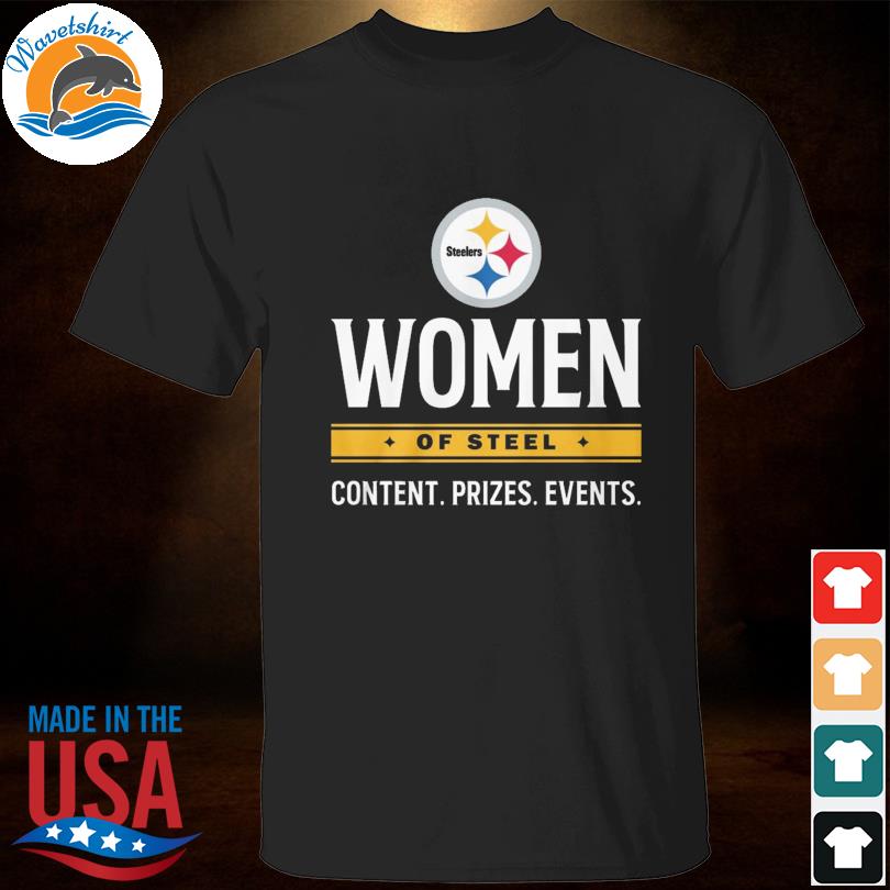 Pittsburgh Steelers Women Of Steel Content Prizes Events shirt, hoodie,  sweater, long sleeve and tank top