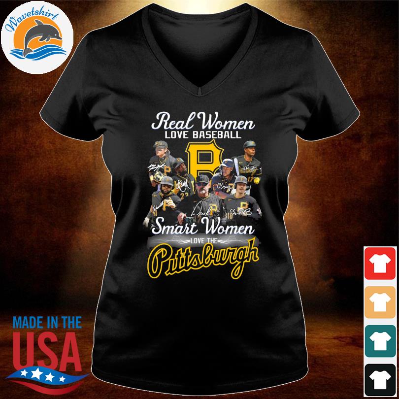 Real Women love Baseball Smart love the Pittsburgh Pirates 2023 signatures  shirt, hoodie, sweater, long sleeve and tank top