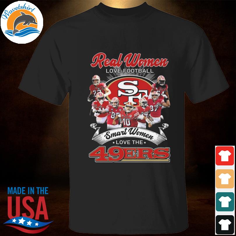 San Francisco 49ers Real Woman Love Football Smart Women Love The 49ers  Shirt, hoodie, longsleeve tee, sweater