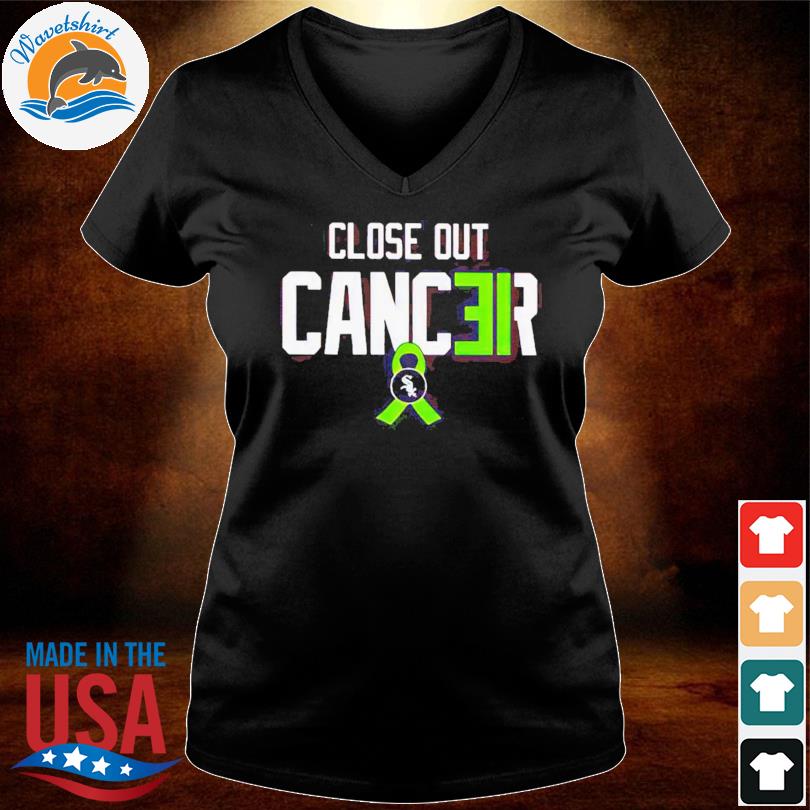 White Sox Close Out Cancer Shirt, hoodie, sweater, long sleeve and tank top