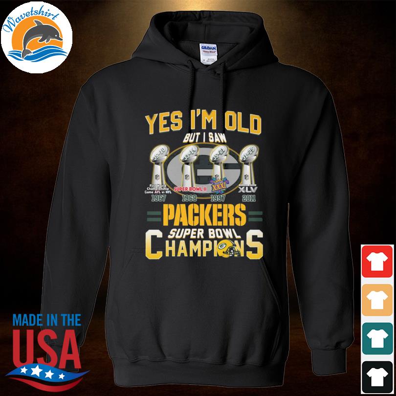 Yes i'm old but i saw Green Bay Packers Super Bowl Champions shirt, hoodie,  sweater, long sleeve and tank top