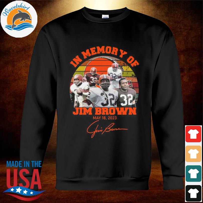 In Memory Of Jim Brown May 18 2023 Cleveland Browns Vintage Shirt, hoodie,  sweater, long sleeve and tank top