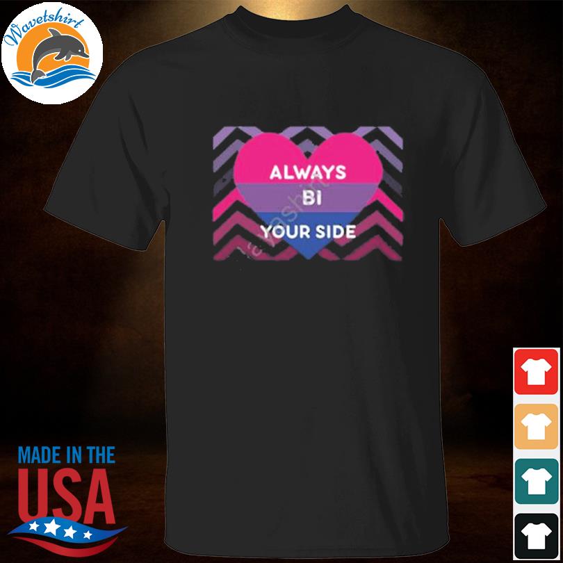 Always bi your side shirt