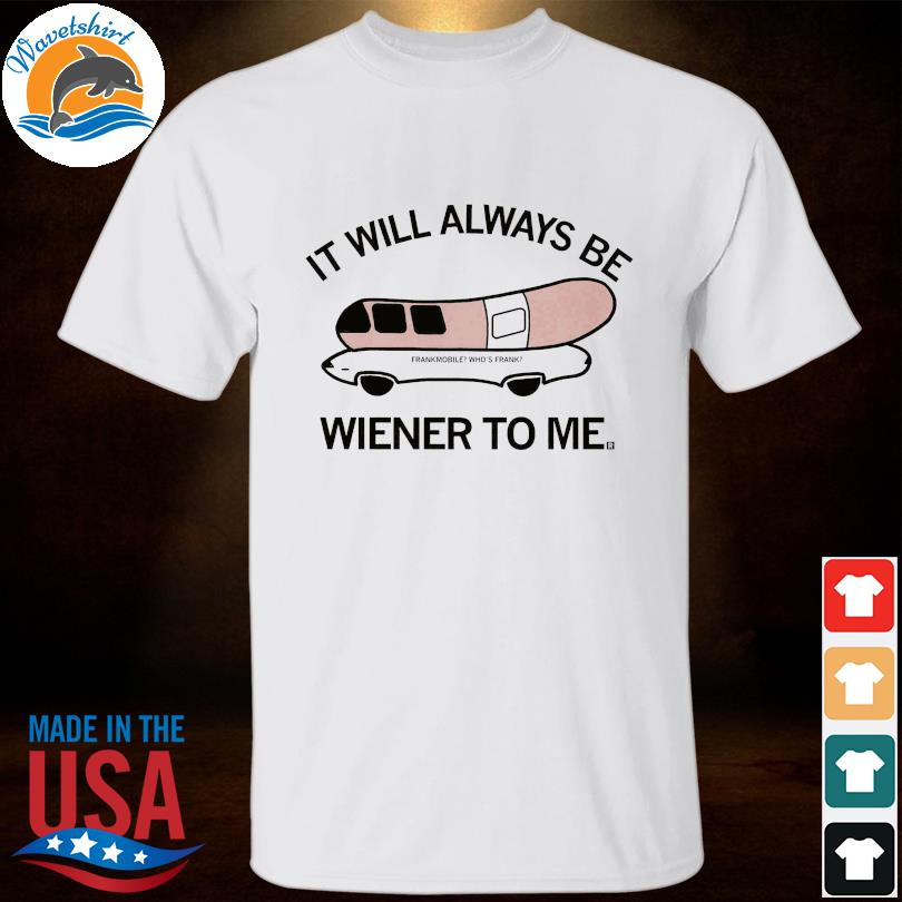 Always wiener to me 2023 shirt