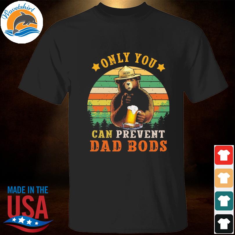 Bear only you can prevent dad bods vintage shirt