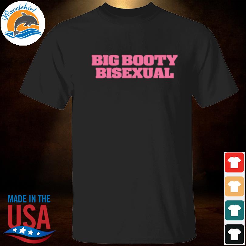 Big Booty Bisexual T-Shirt