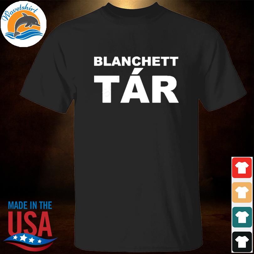 Blanchett tar shirt