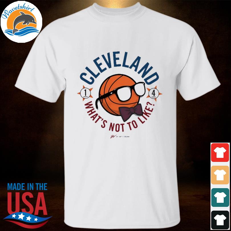 Cleveland what's not to like 2023 shirt