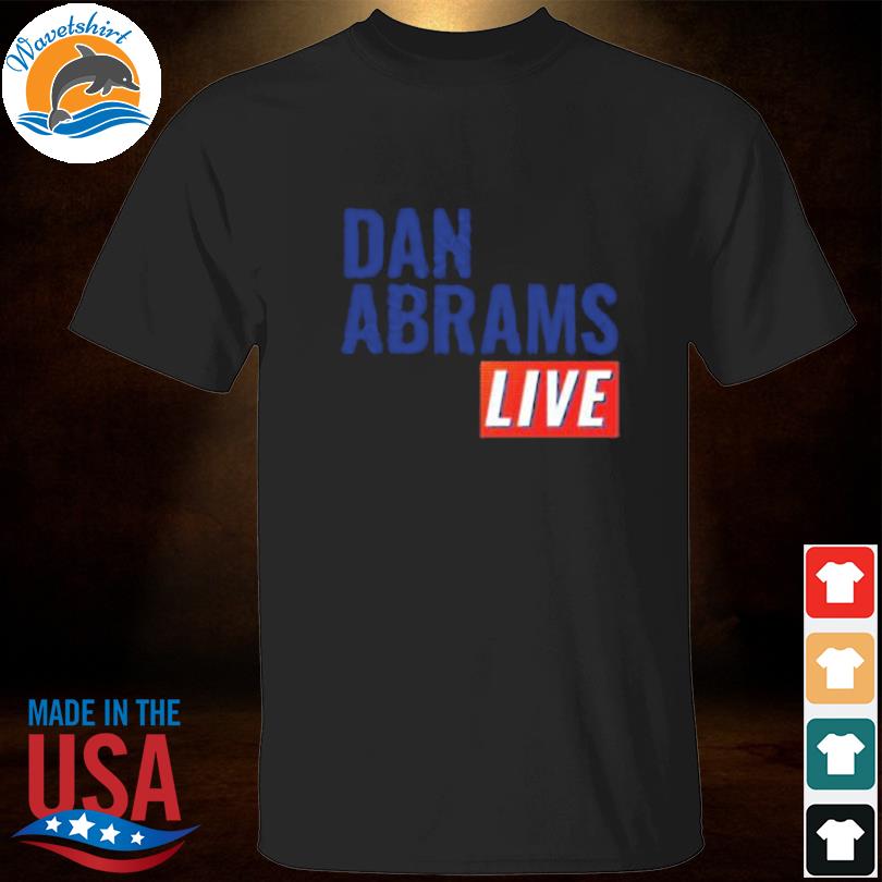Dan abrams live shirt