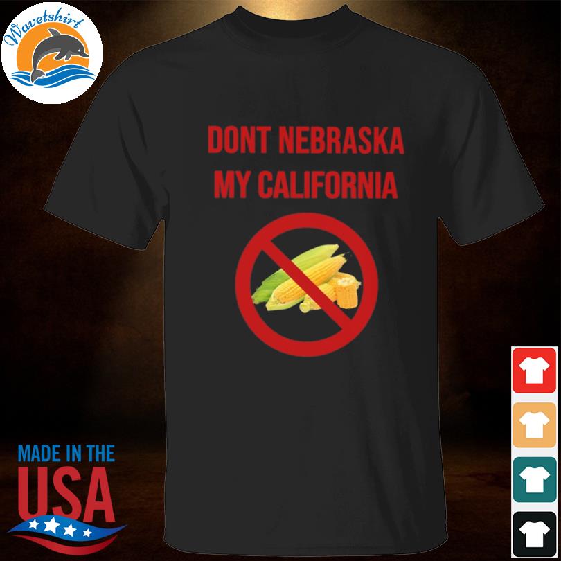 Division Don't nebraska my California shirthirt