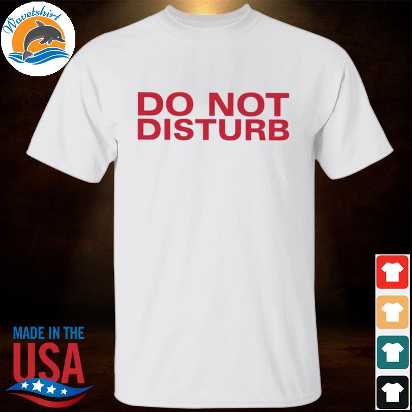 Do not disturb 2023 shirt