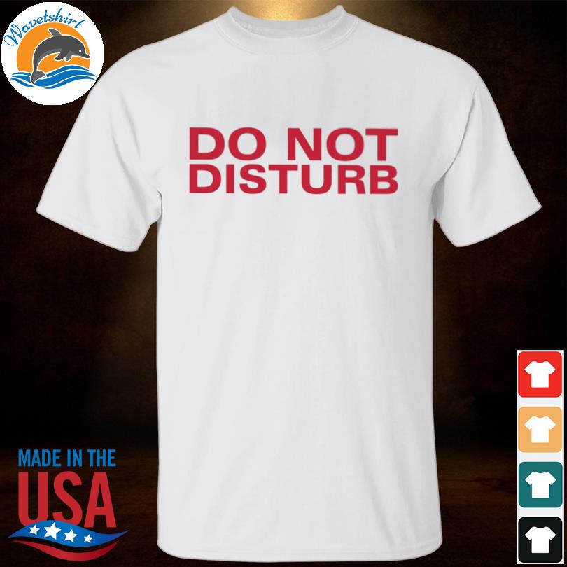 Do not disturb shirt
