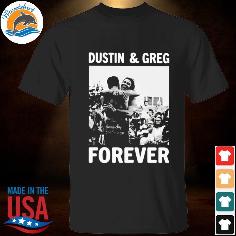 Dustin and greg forever 2023 shirt