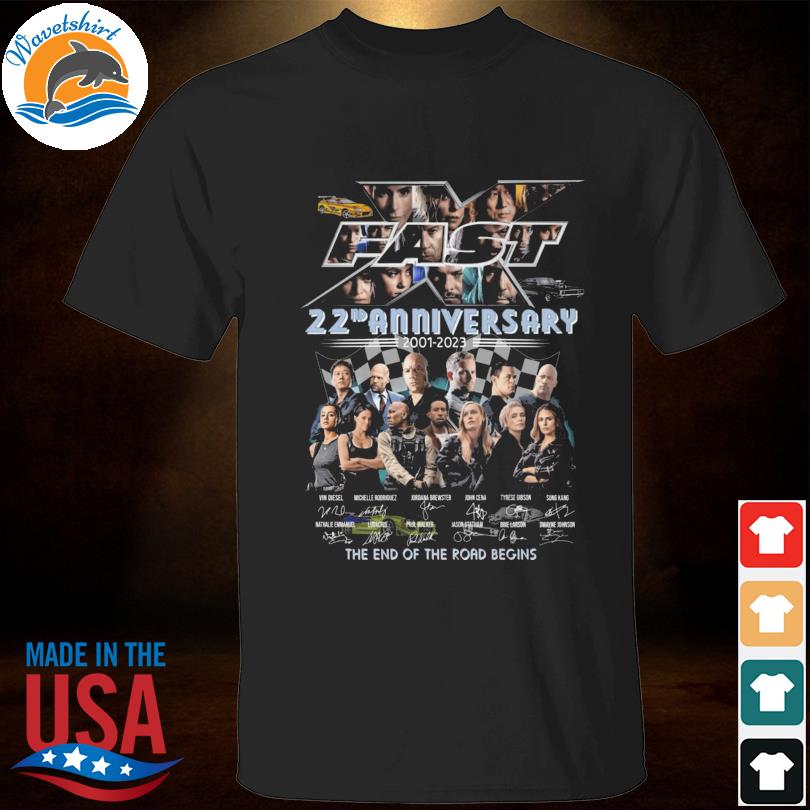 Fast and furious 22nd anniversary 2001 2023 the end of the road begins signatures fast and furious shirt