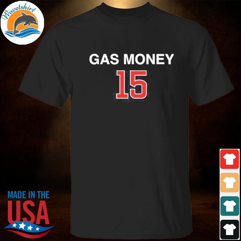 Gas Money 15 Shirt