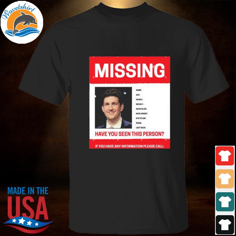 James holzhauer missing have you seen this person if you have any information please call shirt