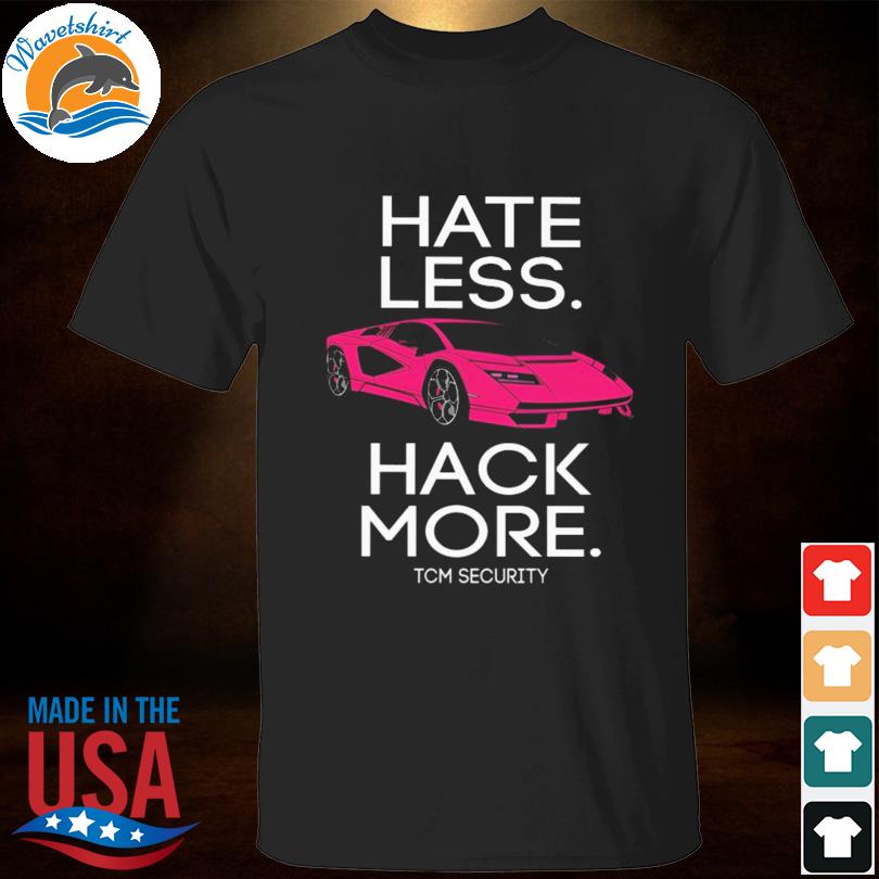Hate less hack more tcm security lambo 2023 shirt