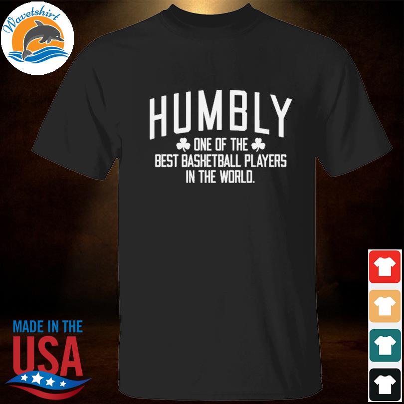 Humbly 1 of the Best Basketball Players in the World Shirt
