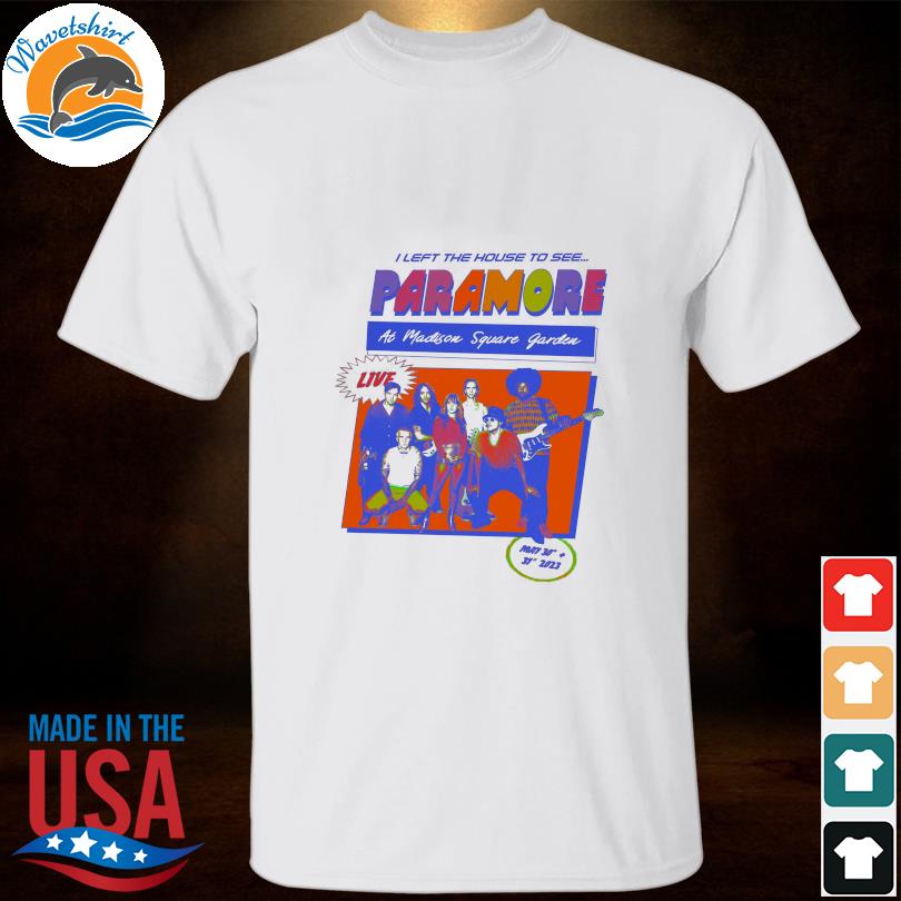 I left the house to see paramore at madison square garden shirt