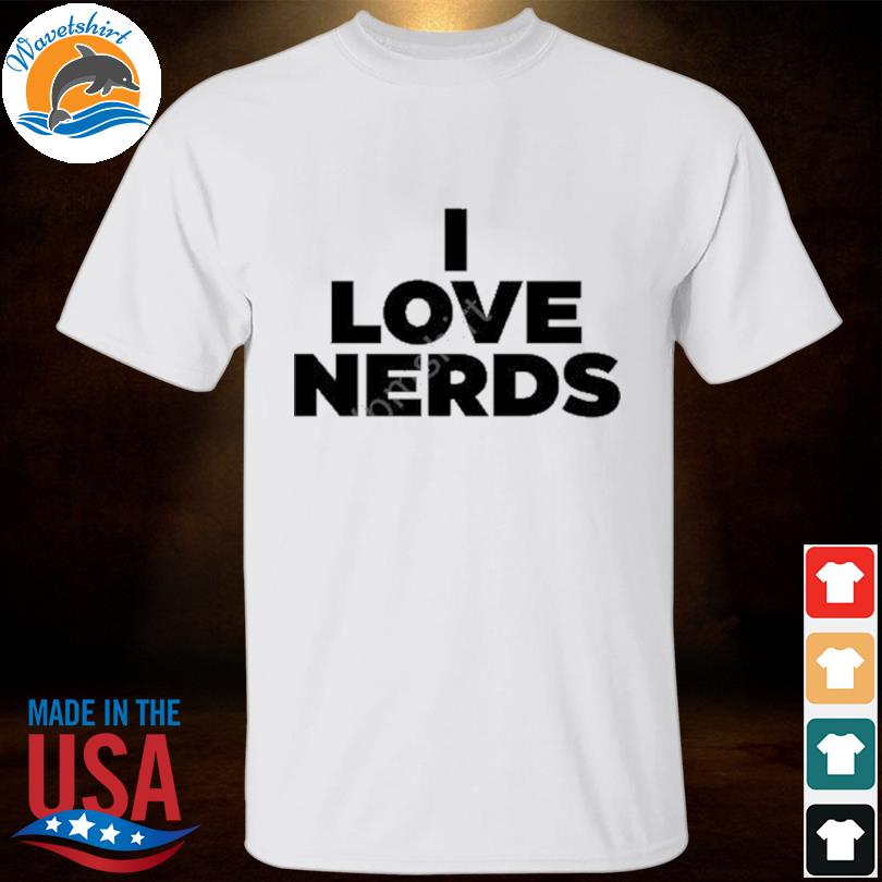 I love nerds 2023 shirt
