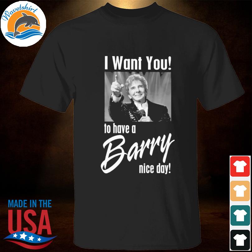 I want you ta have a barry nice day shirt