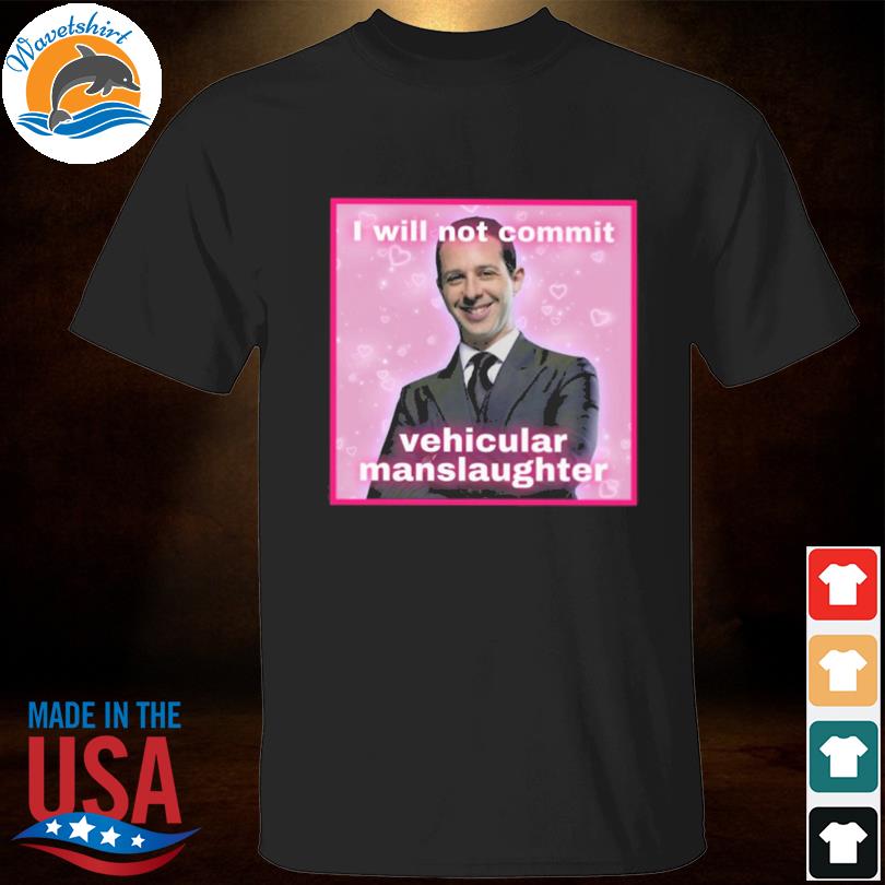 I will not commit vehicular manslaughter 2023 shirt
